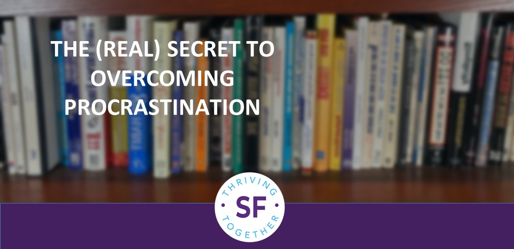 The Real Secret to Overcoming Procrastination